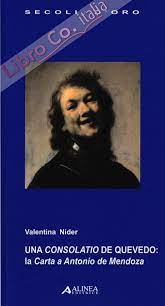 Una ‘consolatio’ de Quevedo: la “Carta a Antonio de Mendoza”.Con el texto crítico y una traducción italiana del siglo XVIII