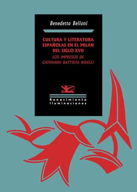 CULTURA Y LITERATURA ESPAÑOLAS EN EL MILÁN DEL SIGLO XVII: LOS IMPRESOS DE GIOVANNI BATTISTA BIDELLI